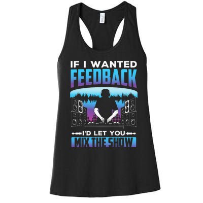 If I Wanted Feedback ID Let You Mix The Show Sound Engineer Women's Racerback Tank