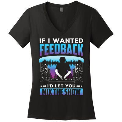 If I Wanted Feedback ID Let You Mix The Show Sound Engineer Women's V-Neck T-Shirt