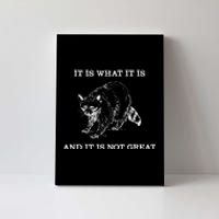 It Is What It Is And It Is Not Great Funny Raccoon Meme Canvas