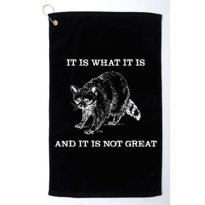 It Is What It Is And It Is Not Great Funny Raccoon Meme Platinum Collection Golf Towel