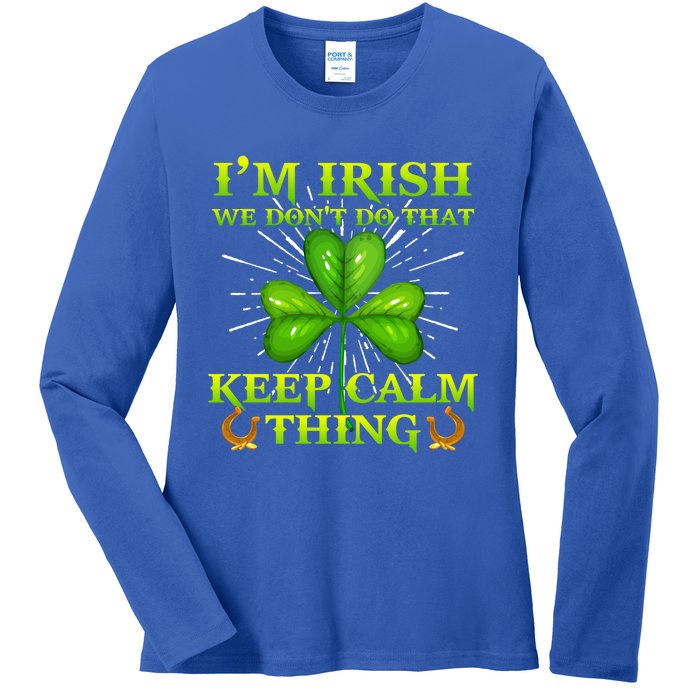 I'm Irish We Don't Do That Keep Calm Thing Gift Irish Ireland Cute Gift Ladies Long Sleeve Shirt