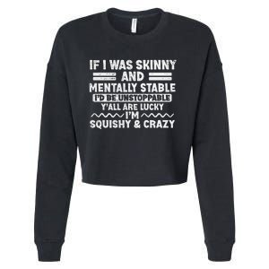 If I Was Skinny And Mentally Stable ID Be Unstoppabl Say Cropped Pullover Crew