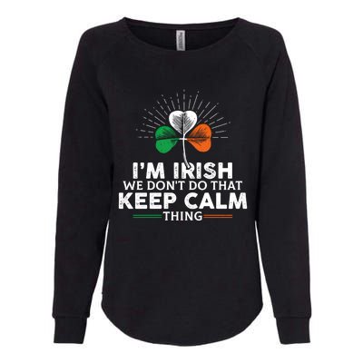 I'm Irish We Don't Do That Keep Calm Thing Irish Heritage Gift Womens California Wash Sweatshirt