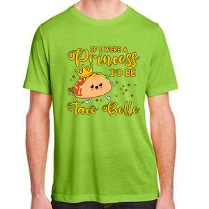 If I Were A Princess I'd Be Taco Belle Princess Gift For Daughter Cute Adult ChromaSoft Performance T-Shirt