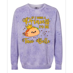 If I Were A Princess I'd Be Taco Belle Princess Gift For Daughter Cute Colorblast Crewneck Sweatshirt