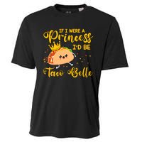 If I Were A Princess I'd Be Taco Belle Princess Gift For Daughter Cute Cooling Performance Crew T-Shirt