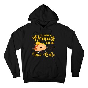 If I Were A Princess I'd Be Taco Belle Princess Gift For Daughter Cute Hoodie