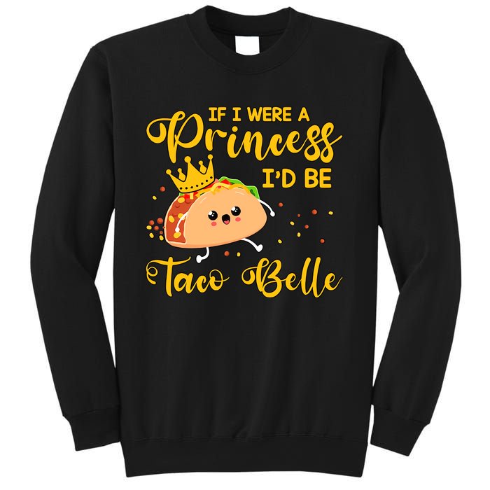 If I Were A Princess I'd Be Taco Belle Princess Gift For Daughter Cute Sweatshirt