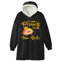 If I Were A Princess I'd Be Taco Belle Princess Gift For Daughter Cute Hooded Wearable Blanket