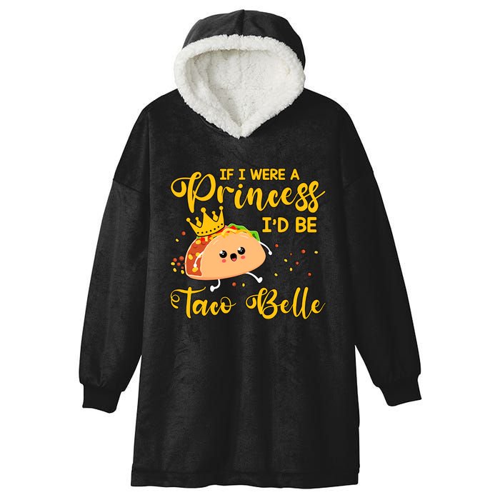 If I Were A Princess I'd Be Taco Belle Princess Gift For Daughter Cute Hooded Wearable Blanket