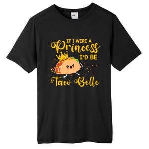 If I Were A Princess I'd Be Taco Belle Princess Gift For Daughter Cute Tall Fusion ChromaSoft Performance T-Shirt