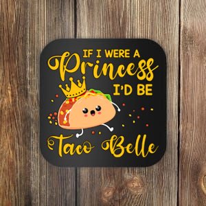 If I Were A Princess I'd Be Taco Belle Princess Gift For Daughter Cute Coaster