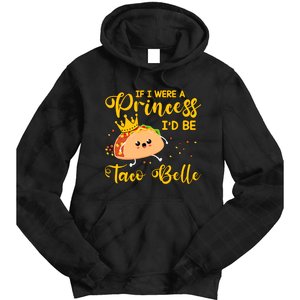 If I Were A Princess I'd Be Taco Belle Princess Gift For Daughter Cute Tie Dye Hoodie