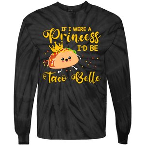 If I Were A Princess I'd Be Taco Belle Princess Gift For Daughter Cute Tie-Dye Long Sleeve Shirt