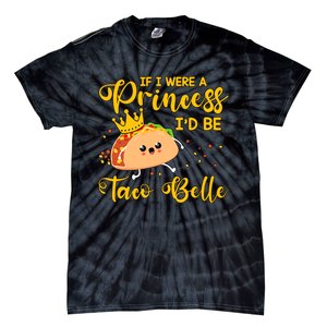 If I Were A Princess I'd Be Taco Belle Princess Gift For Daughter Cute Tie-Dye T-Shirt