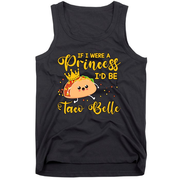 If I Were A Princess I'd Be Taco Belle Princess Gift For Daughter Cute Tank Top