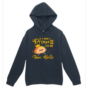 If I Were A Princess I'd Be Taco Belle Princess Gift For Daughter Cute Urban Pullover Hoodie