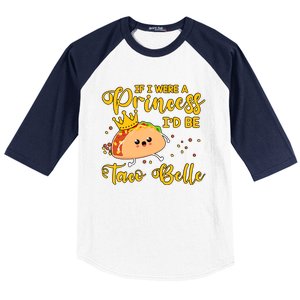 If I Were A Princess I'd Be Taco Belle Princess Gift For Daughter Cute Baseball Sleeve Shirt