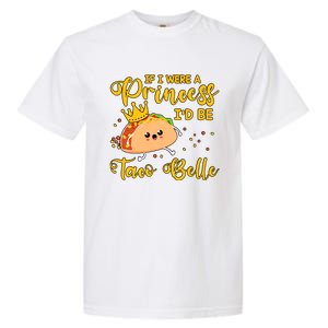 If I Were A Princess I'd Be Taco Belle Princess Gift For Daughter Cute Garment-Dyed Heavyweight T-Shirt