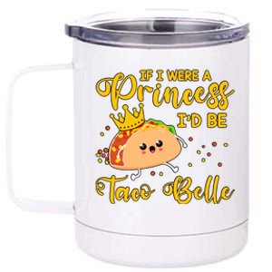 If I Were A Princess I'd Be Taco Belle Princess Gift For Daughter Cute 12 oz Stainless Steel Tumbler Cup