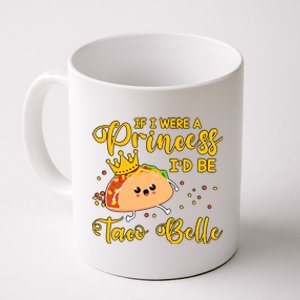 If I Were A Princess I'd Be Taco Belle Princess Gift For Daughter Cute Coffee Mug