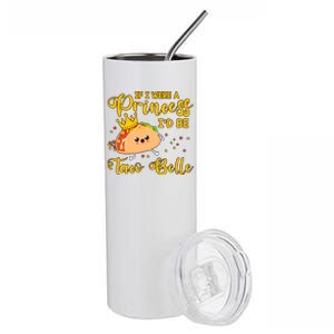 If I Were A Princess I'd Be Taco Belle Princess Gift For Daughter Cute Stainless Steel Tumbler