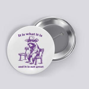 It Is What It Is And It Is Not Great Funny Raccoon Sarcastic Button