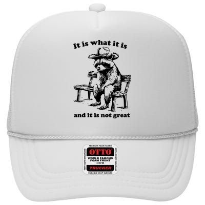 It Is What It Is And It Is Not Great Funny Raccoon Sarcastic High Crown Mesh Back Trucker Hat