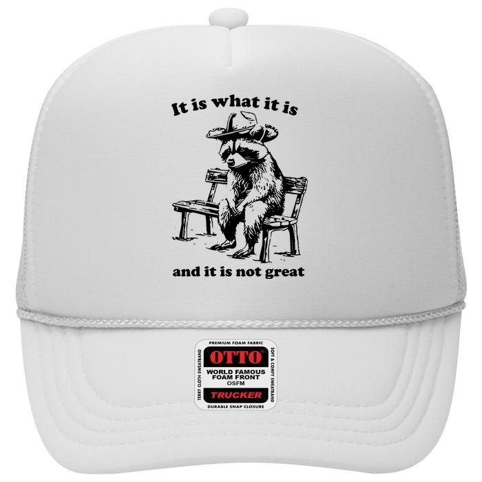 It Is What It Is And It Is Not Great Funny Raccoon Sarcastic High Crown Mesh Back Trucker Hat