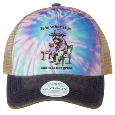 It Is What It Is And It Is Not Great Funny Raccoon Sarcastic Legacy Tie Dye Trucker Hat