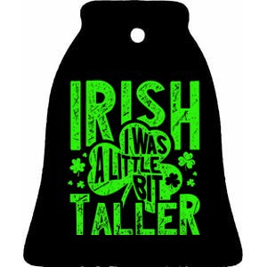 Irish I Was a Little Bit Taller - Funny St. Patrick's Day Ceramic Bell Ornament