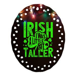 Irish I Was a Little Bit Taller - Funny St. Patrick's Day Ceramic Oval Ornament