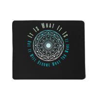 It Is What It Is But It Will Become What You Make It Mousepad
