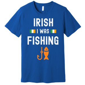 Irish I Was Fishing St Patricks Day Fishing Gift Funny Gift Premium T-Shirt