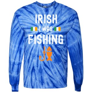 Irish I Was Fishing St Patricks Day Fishing Gift Funny Gift Tie-Dye Long Sleeve Shirt