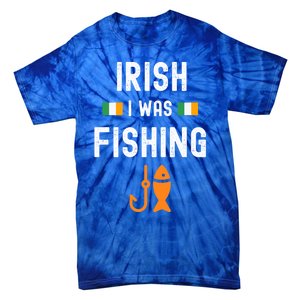 Irish I Was Fishing St Patricks Day Fishing Gift Funny Gift Tie-Dye T-Shirt