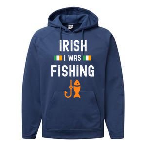 Irish I Was Fishing St Patricks Day Fishing Gift Funny Gift Performance Fleece Hoodie