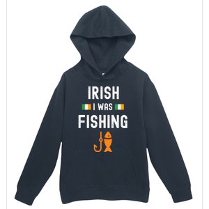 Irish I Was Fishing St Patricks Day Fishing Gift Funny Gift Urban Pullover Hoodie