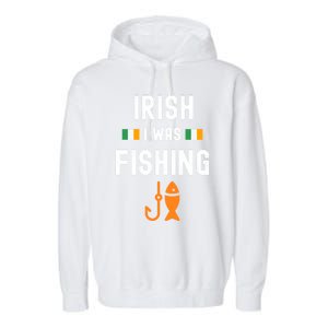 Irish I Was Fishing St Patricks Day Fishing Gift Funny Gift Garment-Dyed Fleece Hoodie