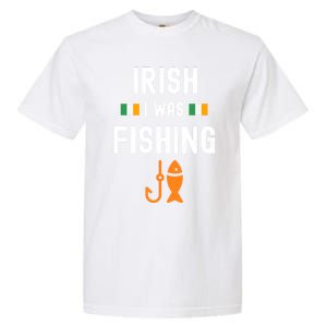 Irish I Was Fishing St Patricks Day Fishing Gift Funny Gift Garment-Dyed Heavyweight T-Shirt