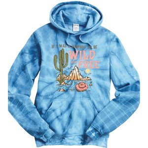 If I Was A Cowboy Wild And Free Tie Dye Hoodie