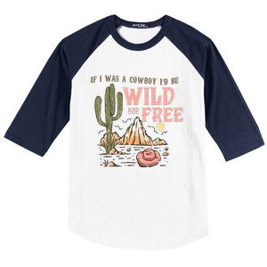 If I Was A Cowboy Wild And Free Baseball Sleeve Shirt