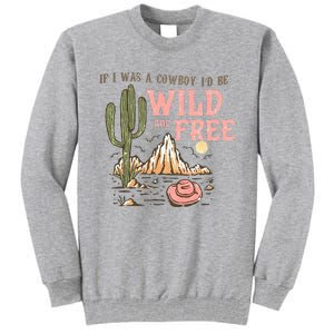 If I Was A Cowboy Wild And Free Tall Sweatshirt