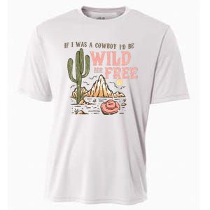 If I Was A Cowboy Wild And Free Cooling Performance Crew T-Shirt