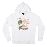 If I Was A Cowboy Wild And Free Hoodie