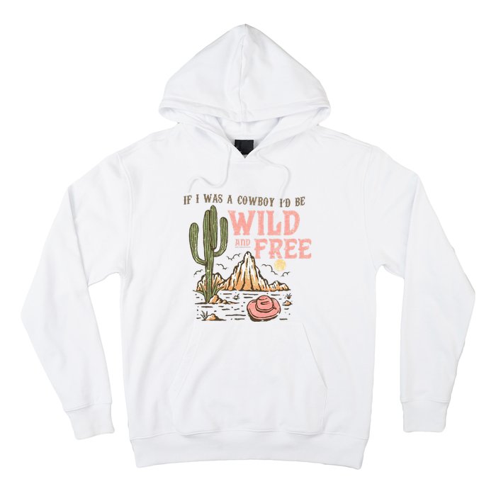 If I Was A Cowboy Wild And Free Hoodie