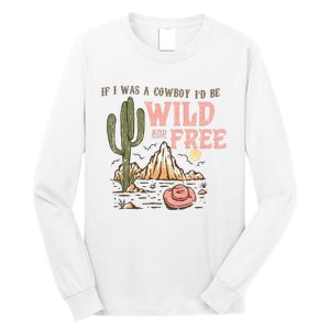 If I Was A Cowboy Wild And Free Long Sleeve Shirt