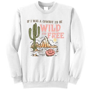 If I Was A Cowboy Wild And Free Sweatshirt