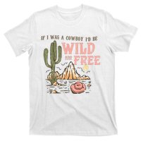 If I Was A Cowboy Wild And Free T-Shirt