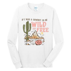 If I Was A Cowboy Wild And Free Tall Long Sleeve T-Shirt